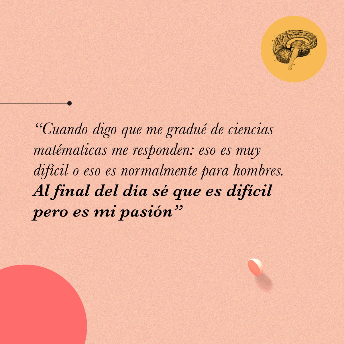 Pieza con el testimonio de Walys Vera sobre estudiar ciencias matemáticas: «Al final del día sé que es difícil pero es mi pasión», sobre fondo durazno.